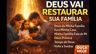 DEUS VAI RESTAURAR SUA FAMÍLIA HOJE ???? | Louvores + Oração Poderosa