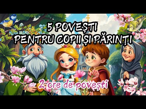🎶 Povești pentru Copii și Părinți | 5 Povesti nemuritoare | 2 ore de basme 🎶