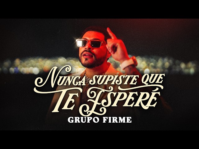 Grupo Firme – Nunca Supiste Que Te Esperé (Video Oficial)