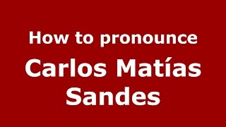 How to pronounce Carlos Matías Sandes