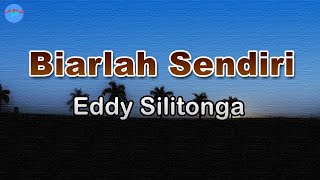 Download lagu Biarlah Sendiri -  Eddy Silitonga (Lirik Lagu) ~ biar biarlah sedih asalkan kau bahagia mp3