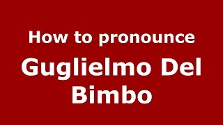How to pronounce Guglielmo Del Bimbo