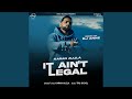 It Ain't Legal Remix By DJ Anne It Ain't Legal Remix By DJ Anne