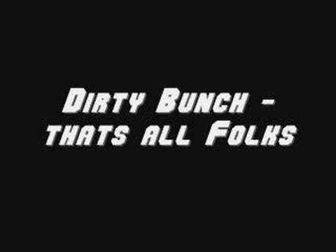 Dirty Bunch - thats all folks