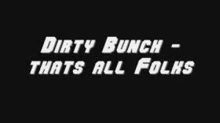 Dirty Bunch - thats all folks