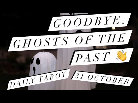 GOODBYE, GHOSTS OF THE PAST..Daily Tarot Reading ~ 31 October 2021