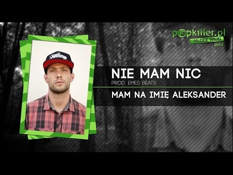 04. Mam Na Imię Aleksander - Nie mam nic (Popkiller Młode Wilki 2013)