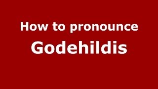 How to pronounce Godehildis