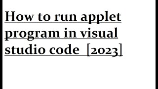 How to run applet program in visual studio code