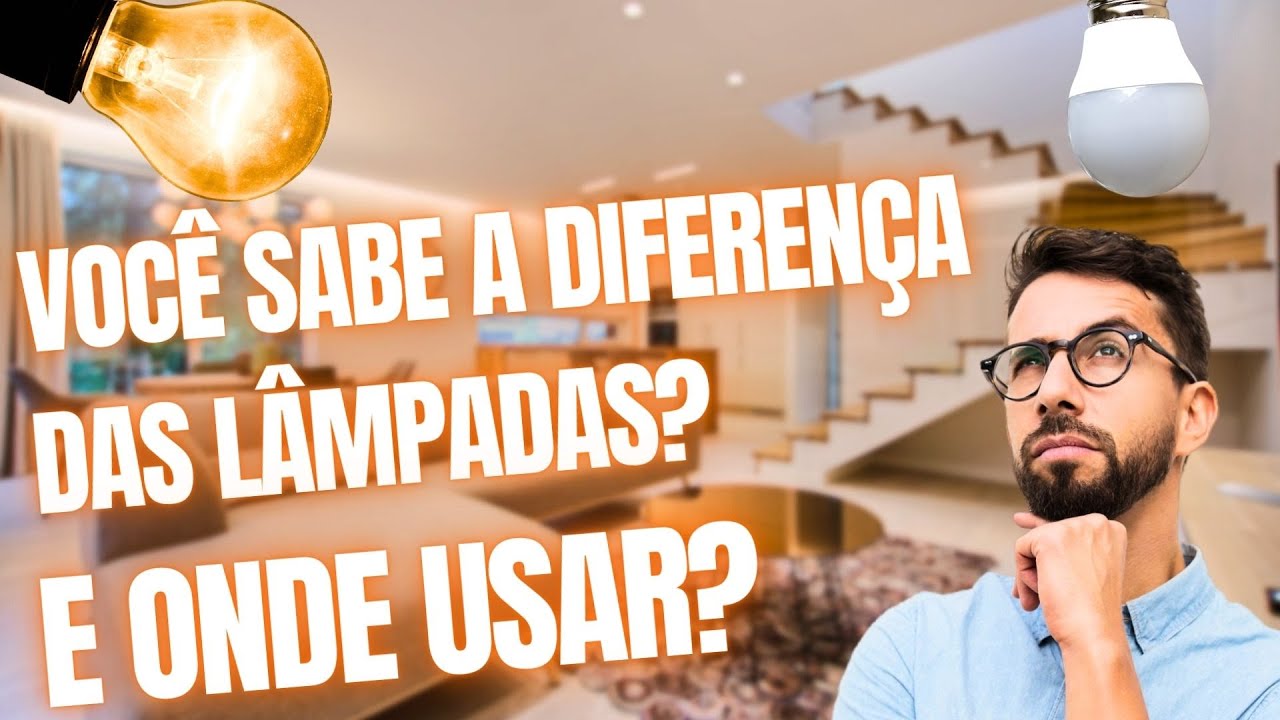 Qual a diferença das LÂMPADAS? Aprenda para que serve cada uma delas!