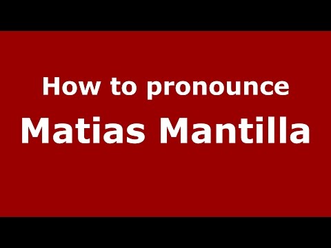 How to pronounce Matias Mantilla (Spanish/Argentina) - PronounceNames.com