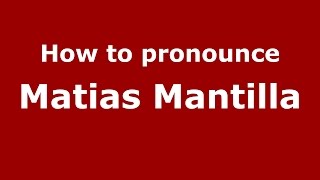 How to pronounce Matias Mantilla