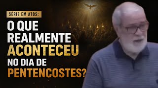 O Que Realmente Aconteceu no Dia de Pentencostes? | Augustus Nicodemus