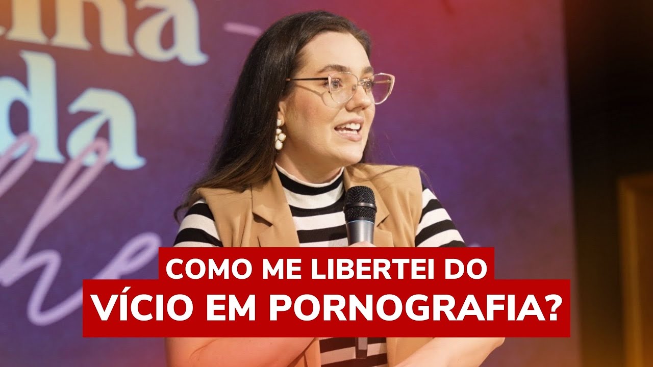 COMO ME LIBERTEI DO VÍCIO EM PORNOGRAFIA? | Mulher Viciada em Pornografia