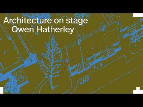Architecture on Stage: Owen Hatherley