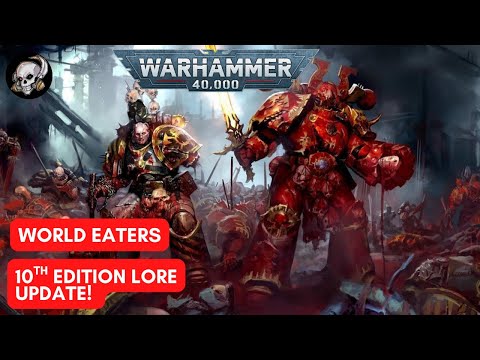 40k LORE - WORLD EATERS 10TH EDITION LORE UPDATE