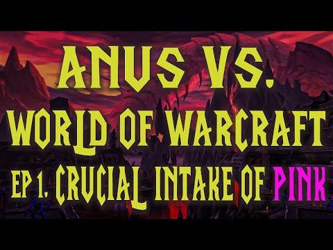 Crucial Intake Of Pink - ANUS Vs. World Of Warcraft Ep. #1