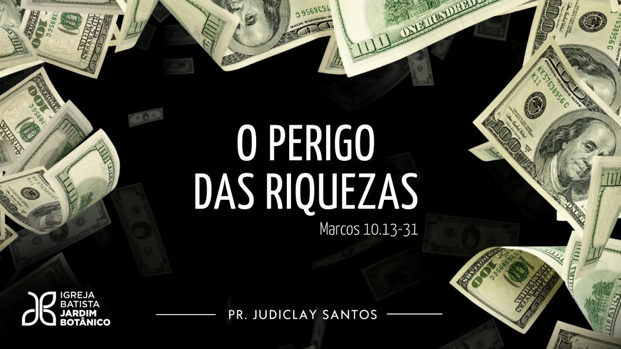 O PERIGO DAS RIQUEZAS - Marcos 10.13-31