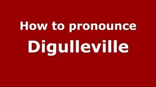 How to pronounce Digulleville