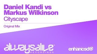 Daniel Kandi vs Markus Wilkinson - Cityscape (Original Mix) [OUT NOW]