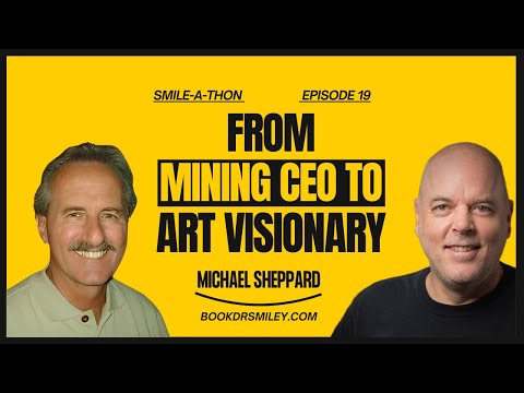 Smile-A-Thon : Art, Precious Metals & Eternal Joy with Michael Sheppard | Ep 19