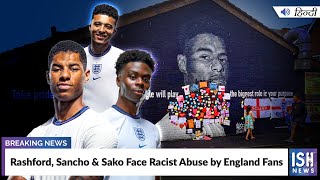 Rashford, Sancho & Sako Face Racist Abuse by England Fans