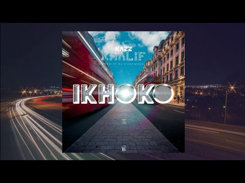 @KazzKhalif - IKHOKO [Lyric Video] Prod. by Dj Kunswagg