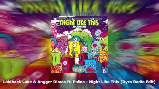 Laidback Luke &amp; Angger Dimas feat. Polina - Night Like This (Dyro Radio Edit)