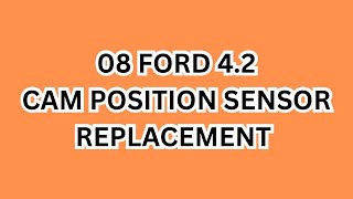 08 Ford 4.2 Cam Position Sensor Replacement