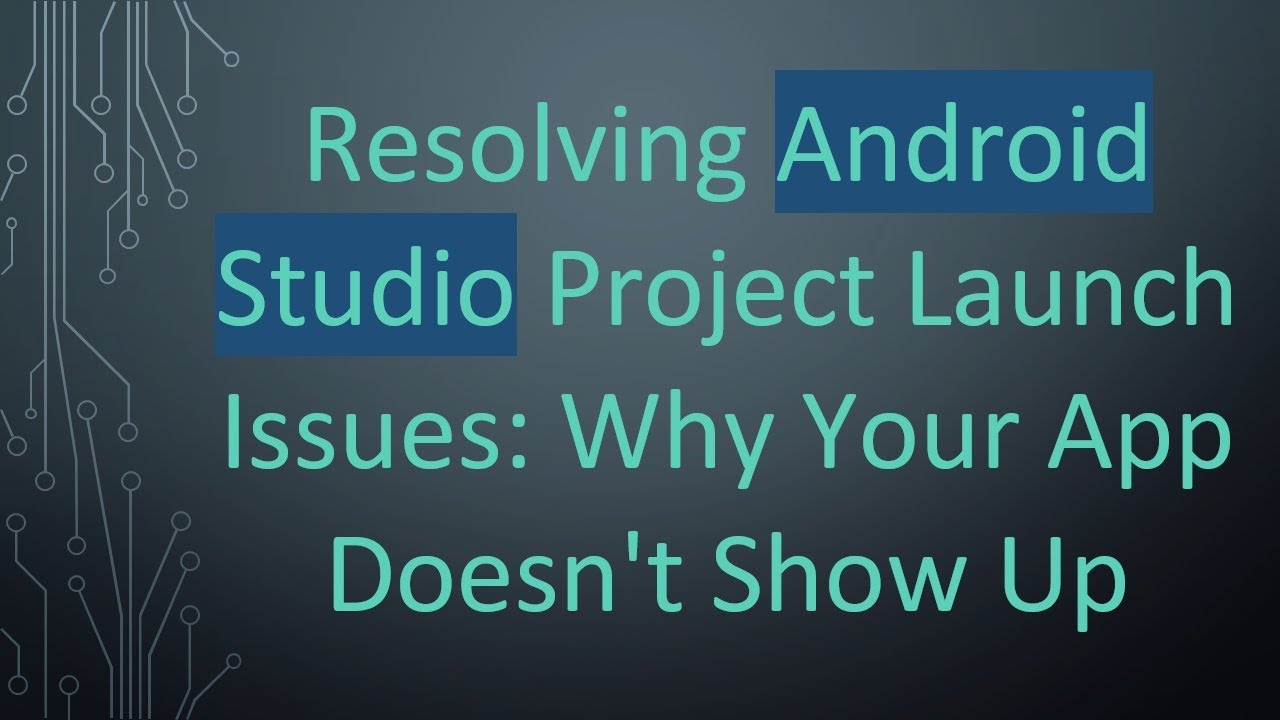 Resolving Android Studio Project Launch Issues: Why Your App Doesn't Show Up