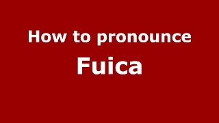 How to pronounce Fuica