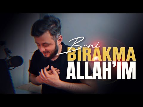 “BENİ BIRAKMA ALLAHIM!”