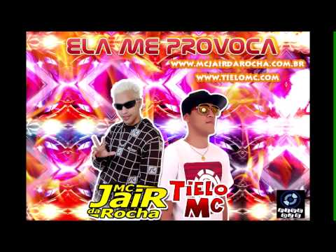 TIELO MC & MC JAIR DA ROCHA - ELA ME PROVOCA (RÁDIO MIX 2014)