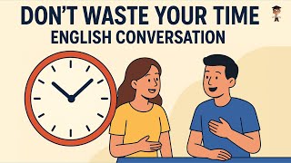 DON’T WASTE YOUR TIME ⏰ | Easy English Conversation for Beginners (A1 Level) | English Podcast