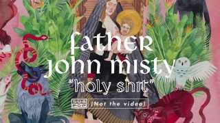 Father John Misty - Holy Shit