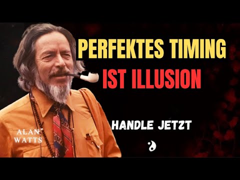 Hör auf zu Warten auf den RICHTIGEN MOMENT… Er Existiert Nicht | Alan Watts
