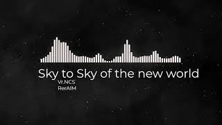 Rerエイム - sky to sky of the new world NCS風 music
