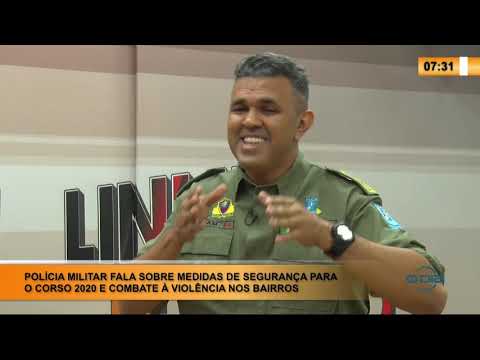 LINHA DE FOGO 05 02 2020 POLICIA MILITAR FALA SOBRE MEDIDAS DE SEGURANÇA PARA O CORSO 2020 E COMBA