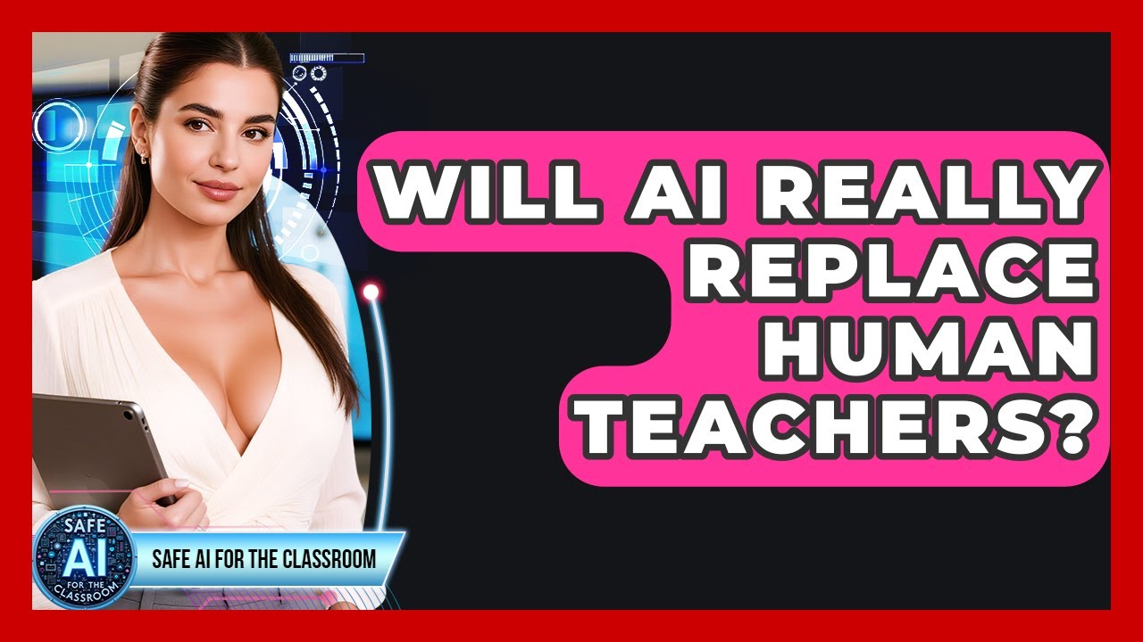 Will AI Really Replace Human Teachers? - Safe AI for The Classroom