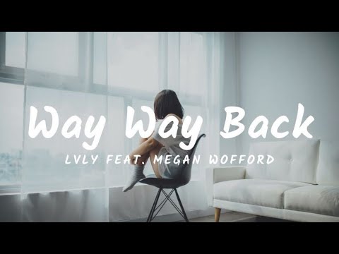 Lvly - Way Way Back (Lyrics) feat. Megan Wofford