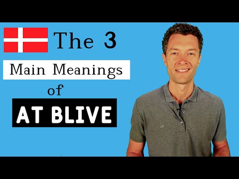 The Danish Verb "AT BLIVE" - its 3 Main Meanings