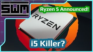 Ryzen 5 Announced! i5 Killer?