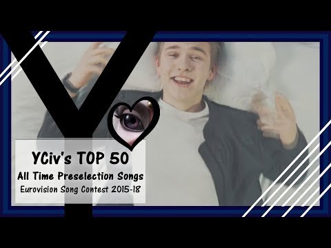 YCiv's "All Time" TOP 50 - Preselection / Eliminated Songs - Eurovision 2015-2018