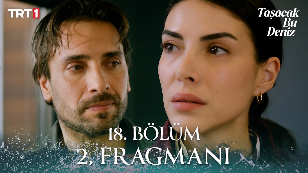Taşacak Bu Deniz 18. Bölümden Yeni Fragman Yayında! İşte Detaylar