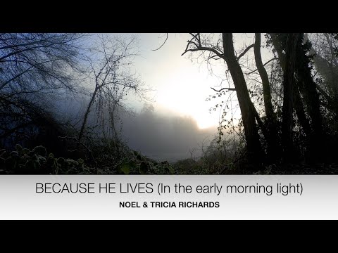 Because He Lives - Noel & Tricia Richards