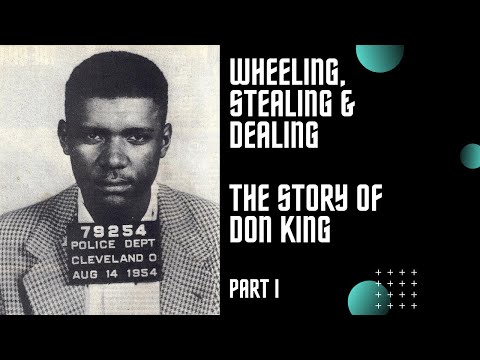 Wheeling, Stealing & Dealing - The Story Of Don King (Part I)
