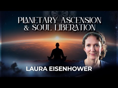 Laura Eisenhower: Planetary Ascension & Soul Liberation