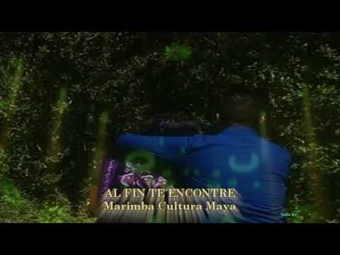 Marimba Cultura Maya, AL FIN TE ENCONTRE