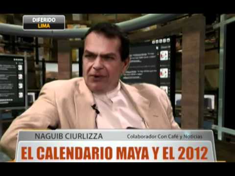 Entrev. a Naguib Ciurlizza: El Calendario Maya y el 2012