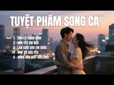 TUYỆT PHẨM SONG CA | Album đặc biệt, nơi hội tụ 5 bài tình ca ngọt ngào và sâu lắng |SING & SONG A.I